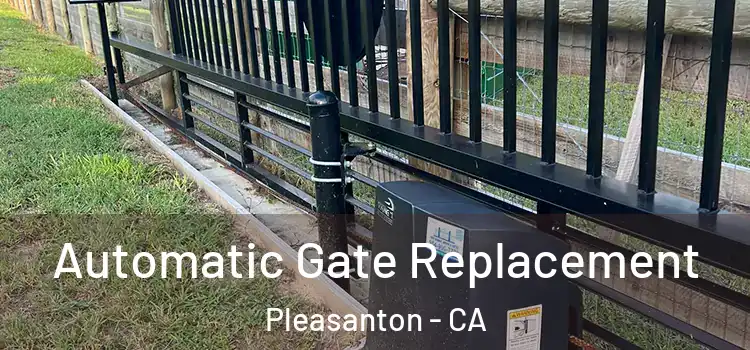 Automatic Gate Replacement Pleasanton - CA