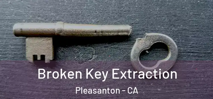  Broken Key Extraction Pleasanton - CA