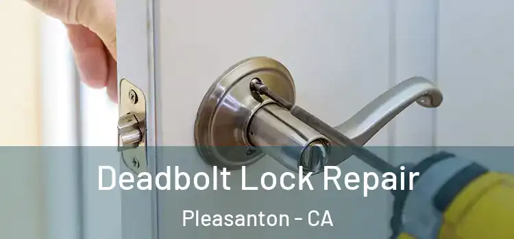  Deadbolt Lock Repair Pleasanton - CA