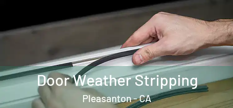 Door Weather Stripping Pleasanton - CA