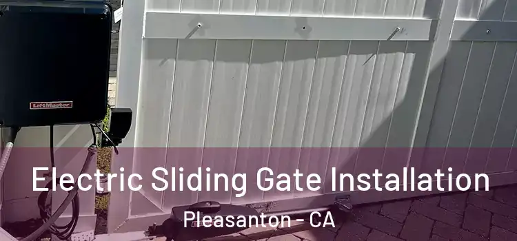 Electric Sliding Gate Installation Pleasanton - CA