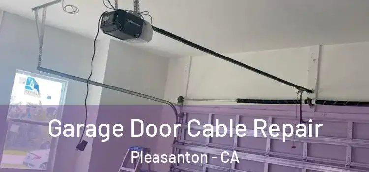  Garage Door Cable Repair Pleasanton - CA