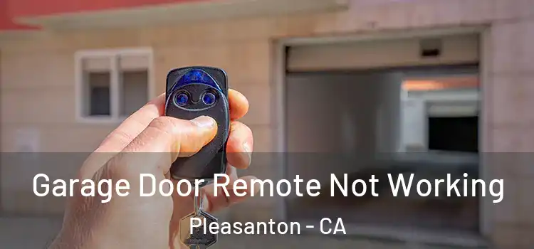  Garage Door Remote Not Working Pleasanton - CA