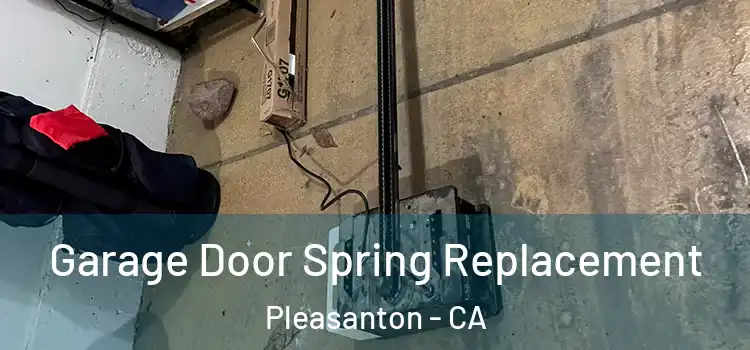  Garage Door Spring Replacement Pleasanton - CA