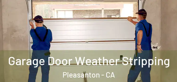  Garage Door Weather Stripping Pleasanton - CA